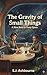 The Gravity of Small Things by S.J. Ashbourne