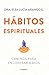 Hábitos espirituales: Caminos para encontrar a Dios (Spanish Edition)