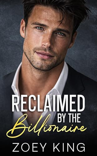 Reclaimed By The Billionaire: An Enemies-to-Lovers Second Chance Romance (Kindle Edition)