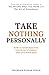 Take Nothing Personally: Ho...