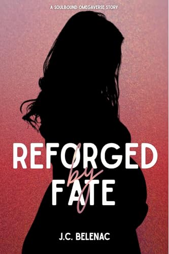 Reforged By Fate (Soulbound Omegaverse)