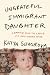 Ungrateful Immigrant Daughter: A Memoir From the Child of a Mail-Order Bride