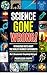 SCIENCE GONE WRONG!: Outrag...