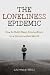 The Loneliness Epidemic: Ho...