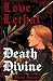 Love Lethal, Death Divine