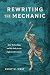 Rewriting the Mechanic by Emily M. West Rewriting the Mechanic by Emily M. West