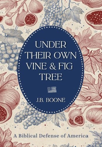 Under Their Own Vine & Fig Tree: A Biblical Defense of America (Hardcover)