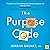 The Purpose Code: How to unlock meaning, maximize happiness, and leave a lasting legacy