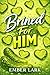 Brined For Him