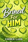 Brined For Him