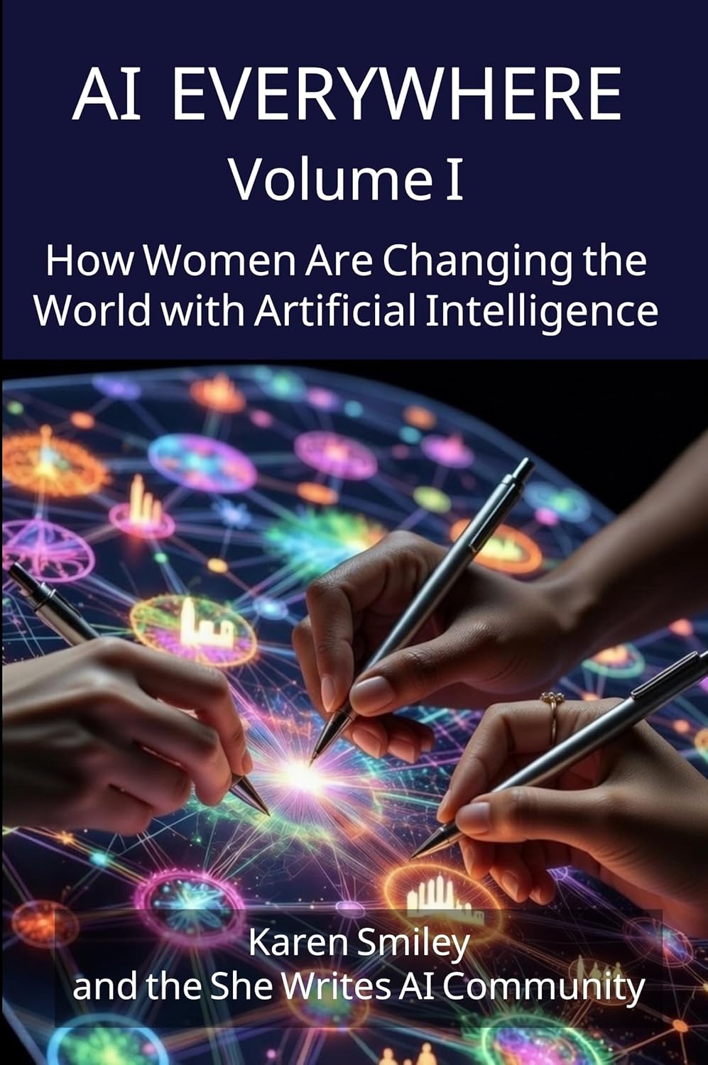 AI Everywhere, Volume 1: How Women Are Changing The World With Artificial Intelligence