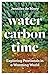 Water, Carbon, Time by Jennifer de Mooy
