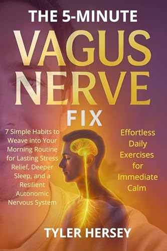 THE 5-MINUTE VAGUS NERVE FIX EFFORTLESS DAILY EXERCISES: 7 Simple Habits to Weave into Your Morning Routine for Lasting Stress Relief, Deeper Sleep, and a Resilient Autonomic Nervou (Kindle Edition)