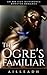 The Ogre's Familiar: An MM ...