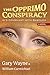 The Opprimo Conspiracy by Gary Wayne