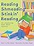 Reading Shmeading Stinkin' ...