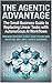 The Agentic Advantage: The Small Business Guide to Replacing Linear Tasks with Autonomous AI Workflows