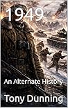 1949: An Alternate History (Alternate Second World War Book 17)
