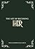 The Art of Becoming Her by Thalia Dominguez Garcia