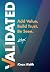 Validated: Add Value. Build...