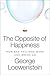 The Opposite of Happiness by George Loewenstein