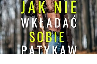 Jak nie wkładać sobie patyka w szprychy