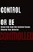 CONTROL OR BE CONTROLLED: T...