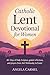 Catholic Lent Devotional for Women: 40+ Days of Daily Scripture, Guided Reflections, and Prayers from Ash Wednesday to Easter