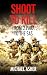 SHOOT TO KILL a soldier’s journey through violence by Michael Asher