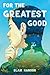 For the Greatest Good by Blair Hanson