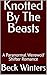 Knotted By The Beasts: A Pa...