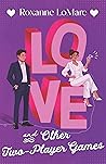Love and Other Two-Player Games by Roxanne LoMarc