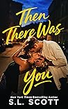Then There Was You by S.L. Scott