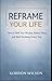 Reframe Your Life (Positivity self help series Book 1)