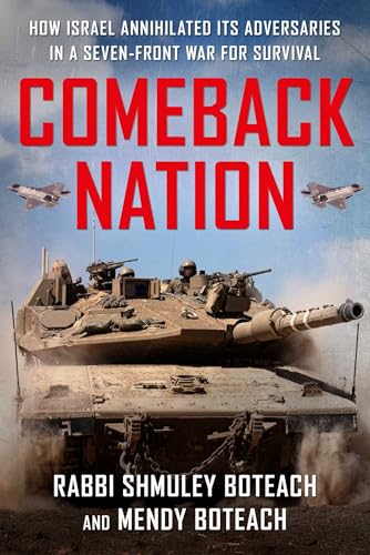 Comeback Nation: How Israel Annihilated Its Adversaries in a Seven-Front War for Survival (Kindle Edition)