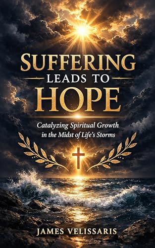 Suffering Leads to Hope : Catalyzing Spiritual Growth in the Midst of Life's Storms (Kindle Edition)