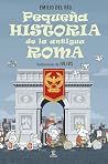 Pequeña historia de la antigua Roma Pequeña historia de la antigua Roma