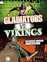 Gladiators vs. Vikings: An Ancient Warrior Smackdown (Ancient Warrior Smackdowns)