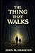 The Thing That Walks by John M Hamilton