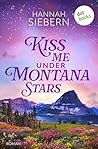 Kiss me under Montana Stars: Roman | Montana-Romance für Fans von Devney Perry (German Edition) Kiss me under Montana Stars: Roman | Montana-Romance für Fans von Devney Perry (German Edition)