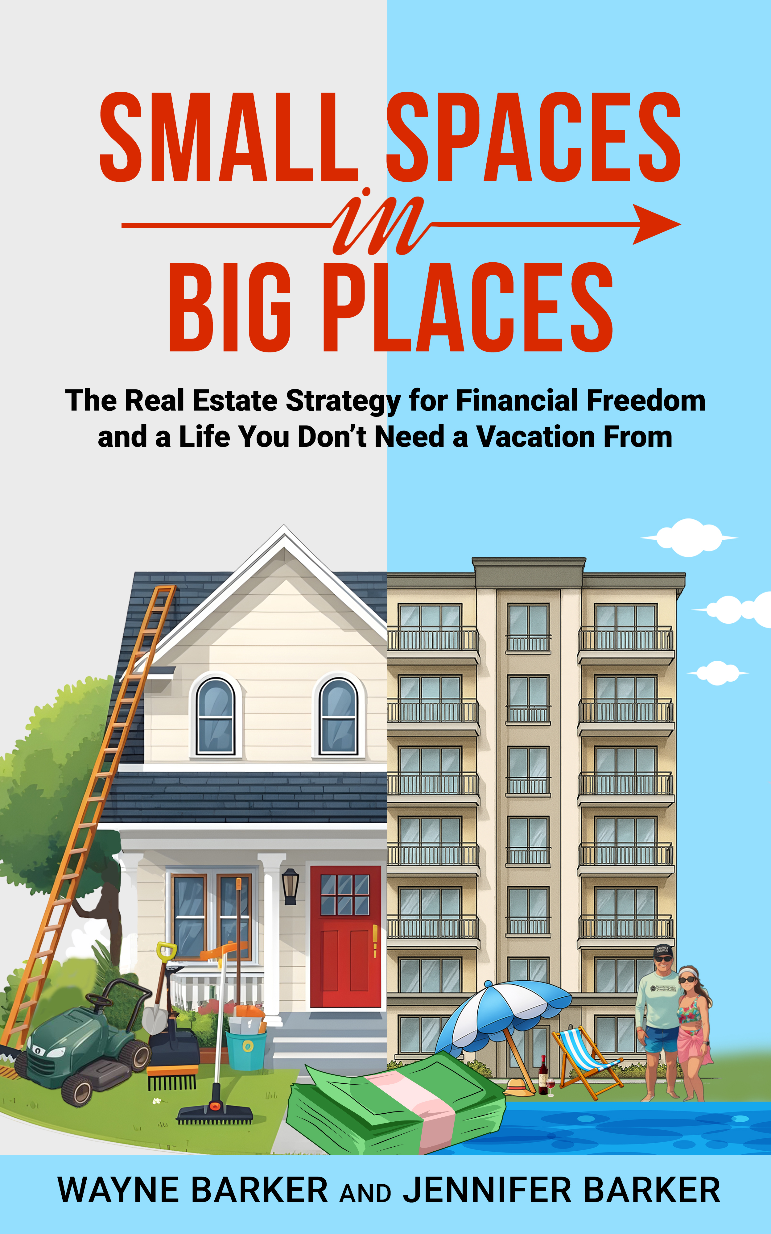 Small Spaces in Big Places: The Real Estate Strategy for Financial Freedom and a Life You Don’t Need a Vacation From (Kindle Edition)