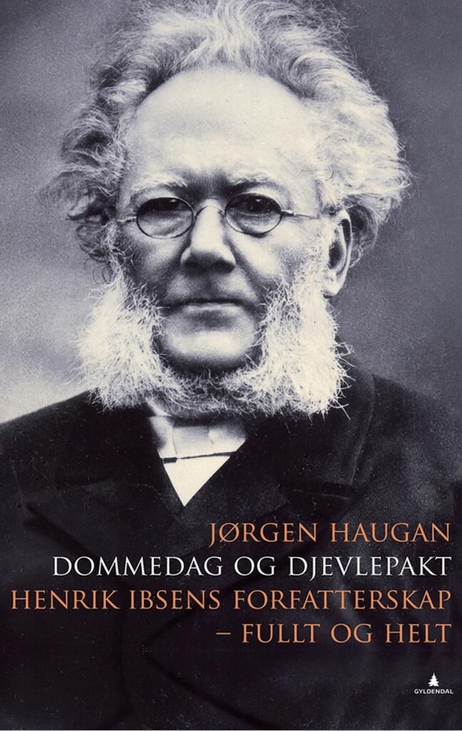 Dommedag og djevlepakt: Henrik Ibsens forfatterskap - fullt og helt