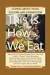 This Is How We Eat: Stories About Food, Culture and Connection