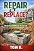 Repair or Replace?: he Essential $20,000 Septic Decision Guide (Homeowner Septic Decision Series)