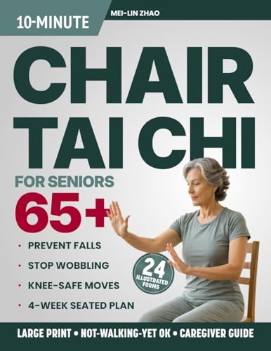 10-Minute Chair Tai Chi for Seniors Over 65: Large-Print 4-Week Seated Plan to Prevent Falls, Stop Wobbling, Protect Your Knees, and Walk Through Every Room with Real Confidence (Tai Chi & Balance)