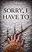 Sorry, I Have To