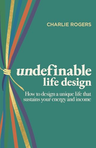 undefinable life design: How to design a unique life that sustains your energy and income (Paperback)