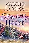Take My Heart by Maddie James