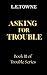 Trouble for the Asking : A ...