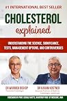 Cholesterol Explained: Understanding The Science, Significance, Tests, Management Options, and Controversies Cholesterol Explained: Understanding The Science, Significance, Tests, Management Options, and Controversies